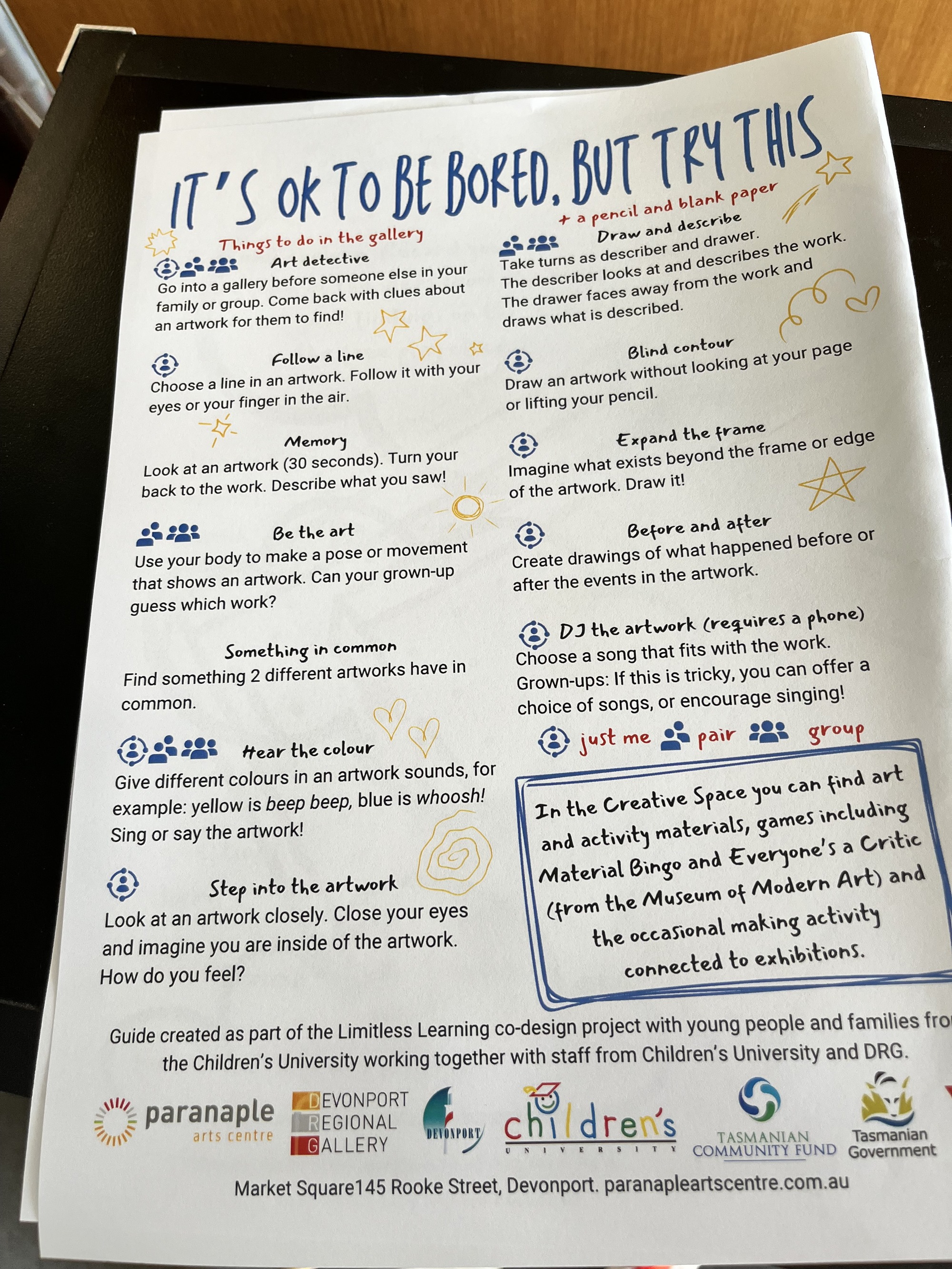 Photo of the printed guide made by children, for children, at Devonport Regional Gallery. It contains a number of suggestions of things to do in the gallery space if they feel bored, e.g. pretending to be an art detective, assigning sounds to colours, picking a song that represents an artwork.