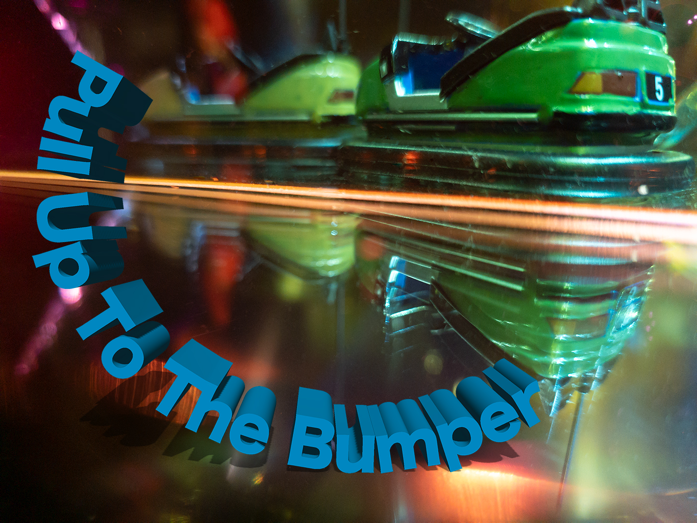a colourful image of the back of a green dodgem car on a reflective floor, in the top right of the frame,  the words in blue text 'Pull Up To The Bumper' curving from left to lower centre right 