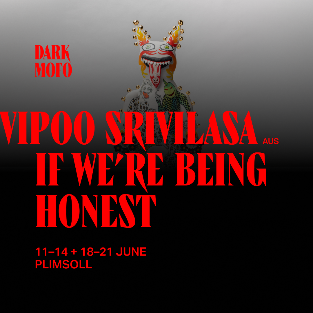 Image description: A bold Dark Mofo social tile features large red text announcing Vipoo Srivilasa: If We’re Being Honest, set against a gradient background that fades from grey to black. Emerging at the centre is a colourful ceramic guardian figure stands upright, grinning wide with bulging eyes and a long tongue hanging from its mouth. Flame shaped horns crowned with small gold circles rise from its head, while its body is patterned with scales, spots, and animal motifs in vivid greens, yellows, blacks, and reds. Gold lustre details punctuate the figure, giving it a playful yet confrontational presence that blends humour, folklore, and ritual.